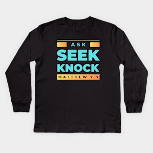 Ask Seek Knock | Bible Verse Matthew 7:7 Kids Long Sleeve T-Shirt